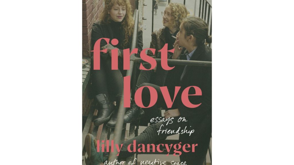 مراجعة الكتاب: تستكشف المقالات الثاقبة لكاتبة المذكرات ليلي دانسيجر قوة الصداقات النسائية